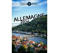 ALLEMAGNE GUIDE DE VOYAGE 2026: Édition 2026 - L'Allemagne à l'honneur : châteaux, road trips, trésors culturels et astuces de voyage