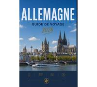 ALLEMAGNE GUIDE DE VOYAGE 2026: Plongez dans la culture, la gastronomie et l'aventure.