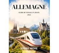 ALLEMAGNE GUIDE DE VOYAGE EN TRAIN 2026: Voyagez en train en toute confiance, planifiez des itinéraires faciles, économisez de l'argent et explorez ... châteaux et paysages magnifiques sans stress.