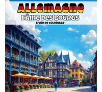 Allemagne - L’âme des bourgs: Livre de coloriage anti-stress pour adultes - 40 illustrations uniques de paysages de villages apaisants. (Villages d’Europe à colorier)