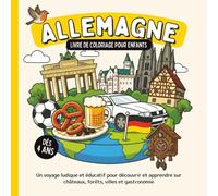 Allemagne - Livre de coloriage pour enfants dès 4 ans: Un voyage ludique et éducatif pour découvrir et apprendre sur châteaux, forêts, villes et gastronomie