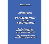 Allemagne: Une Ineptocratie et une Kakistocratie?: Quelle démocratie devons-nous défendre, Monsieur le Président: Une pieuvre partisane? Une autocratie des partis?
