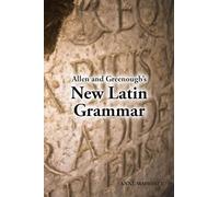Allen and Greenough's New Latin Grammar: For Schools and Colleges : Founded on Comparative Grammar