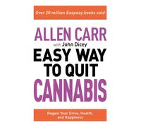 Allen Carr: The Easy Way to Quit Cannabis: Regain your drive, health and happiness (Allen Carr's Easyway)