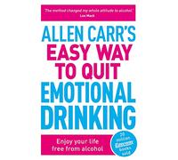 Allen Carr's Easy Way to Quit Emotional Drinking: Enjoy your life free from alcohol