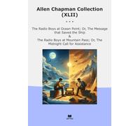 Allen Chapman Collection (XLII): Radio Boys Ocean Point Message That Saved Ship Mountain Pass Midnight Call (Top Classics)