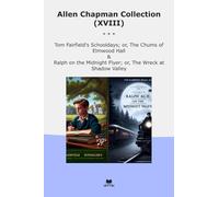Allen Chapman Collection (XVIII): Fairfield Schooldays Chums Elmwood Hall Ralph Midnight Flyer Wreck Shadow Valley (Top Classics)