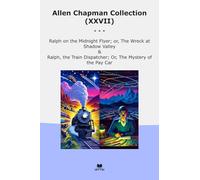 Allen Chapman Collection (XXVII): Ralph Midnight Flyer Wreck Shadow Valley Train Dispatcher Mystery (Top Classics)