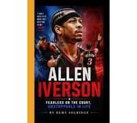 ALLEN IVERSON: Fearless on the Court, Unstoppable in Life