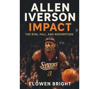 Allen Iverson Impact: The Rise, Fall, and Redemption