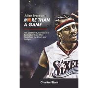 Allen Iverson More Than a Game: The Unfiltered Journey of a Basketball Icon Who Redefined the Court and Culture
