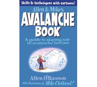 Allen & Mike’s Avalanche Book: A Guide To Staying Safe In Avalanche Terrain (Allen & Mike's Series)
