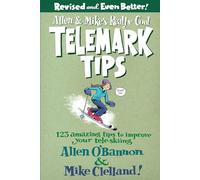 Allen & Mike’s Really Cool Telemark Tips, Revised and Even Better!: 123 Amazing Tips To Improve Your Tele-Skiing (Allen & Mike's Series)