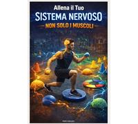 Allena il Tuo Sistema Nervoso, Non Solo i Muscoli: Migliora forza, resistenza e recupero senza cadere nel sovrallenamento