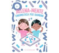 ALLENA-MENTE: Enigmistica per bambini e ragazzi (Libri per bambini)