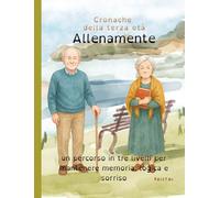 Allenamente: un percorso in tre livelli per mantenere memoria, logica e sorriso (cronache della terza età)