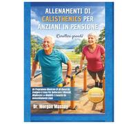 Allenamenti Di Calisthenics Per Anziani In Pensione (Caratteri grandi): Un Programma Illustrato Di 30 Giorni Da Svolgere A Casa Per Rafforzare I ... La Mobilità E Favorire Un Invecchiamento Sano