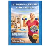 Allenamenti Di Forza Per Donne In Pensione (Caratteri grandi): Un Programma Illustrato Di 30 Giorni Per Migliorare L'equilibrio, Rafforzare I Muscoli E Mantenere L'indipendenza A Casa