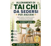 ALLENAMENTI DI TAI CHI DA SEDERSI PER ANZIANI: Migliora l'equilibrio, la flessibilità, la mobilità, la coordinazione e la forza quotidiana con movimenti dolci a basso impatto.