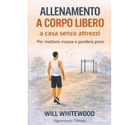 Allenamento a Corpo Libero a Casa Senza Attrezzi per mettere massa e perdere peso (Allenamento a 360°)
