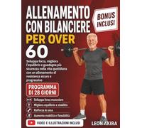 ALLENAMENTO CON BILANCIERE PER OVER 60: Sviluppa forza, migliora l'equilibrio e guadagna più sicurezza nella vita quotidiana con un allenamento di resistenza sicuro e progressivo