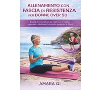 ALLENAMENTO CON FASCIA DI RESISTENZA PER DONNE OVER 50: Routine di forza delicate per migliorare la mobilità, supportare i cambiamenti ormonali e aumentare la fiducia