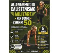 ALLENAMENTO DI CALISTENISMO MILITARE PER DONNE OVER 50: Semplici esercizi a corpo libero per sviluppare la forza, migliorare l'equilibrio e aumentare l'energia.