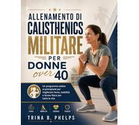 Allenamento di calisthenics militare per donne over 40: Un programma adatto ai principianti per migliorare forza, mobilità e forma fisica per tutta la vita