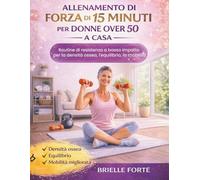 ALLENAMENTO DI FORZA DI 15 MINUTI PER DONNE OVER 50 A CASA: Routine di resistenza a basso impatto per la densità ossea, l'equilibrio, la mobilità