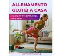Allenamento Glutei a Casa: Programma di 30 Giorni per Glutei più Sodi, Rotondi e Tonici - Con Bande Elastiche e Pesi (Esercizi Illustrati) (Learnovia Health, Exercise & Fitness Series)