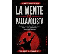 Allenamento Mentale Pallavolo: La Mente del Pallavolista: Esercizi per prepararti, restare a fuoco, gestire l'errore e vincere i punti che pesano. Con ... mentale di 26 partite e 12 situazioni tipo