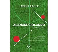 Allenare giocando. «So come giochi». Ediz. illustrata