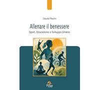 Allenare il benessere. Sport, educazione e sviluppo umano (Pedagogie e didattica in movimento)