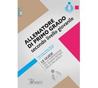 Allenatore di primo grado secondo livello giovanile. Le guide per la formazione dei quadri tecnici della pallavolo (Volley)