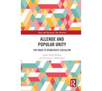 Allende and Popular Unity: The Road to Democratic Socialism (Marx and Marxisms)