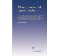 Allen's commercial organic analysis: A treatise on the properti...: Volume 8