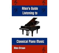 Allen's Guide Listening to Classical Piano Music