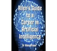 Allen's Guide to a Career in Artificial Intelligence (Allen's Career Guides)