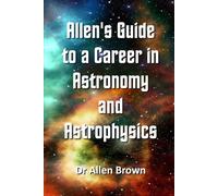 Allen's Guide to a Career in Astronomy and Astrophysics (Allen's Career Guides)