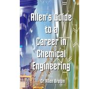 Allen's Guide to a Career in Chemical Engineering (Allen's Career Guides)