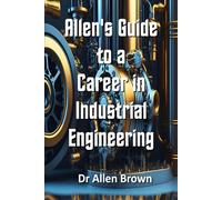 Allen's Guide to a Career in Industrial Engineering (Allen's Career Guides)