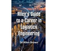 Allen's Guide to a Career in Logistics Engineering (Allen's Career Guides)