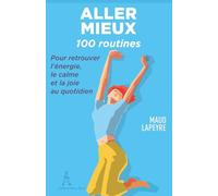 Aller mieux: 100 routines pour retrouver l'énergie, le calme et la joie au quotidien (Les routines de Maud)
