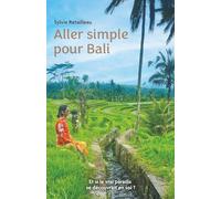 Aller simple pour Bali: Et si le vrai paradis se découvrait en soi ?