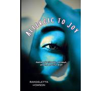 Allergic to Joy (Volume I): Poems of Self-Doubt, Meltdown, & the Beautiful Brain