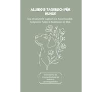 Allergie-Tagebuch für Hunde: Das strukturierte Logbuch zur Ausschlussdiät. Symptome, Futter & Reaktionen im Blick.