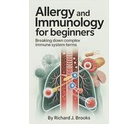 Allergy and Immunology for Beginners: Breaking Down the Basics of Medical Terminology and Vocabulary for High School / College Students and Patients (Medical Terms Made Clear)