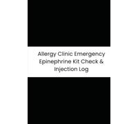 Allergy Clinic Emergency Epinephrine Kit Check & Injection Log: 6-Month Tracker for EpiPen Inventory, Expirations, Temperature Controls, and Injection Logging