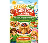 Allergy-free Cookbook For Kids: Safe, Nut-free, Dairy-free & Gluten-free Recipes for healthy meals, school lunches and happy kids parents can Trust