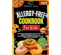 Allergy-Free Cookbook for Kids: Wholesome Family Friendly Menus Free from Top Eight Food Triggers Helping Parents Provide Balanced Tasty Dishes Children Can Enjoy Without Worry or Reactions